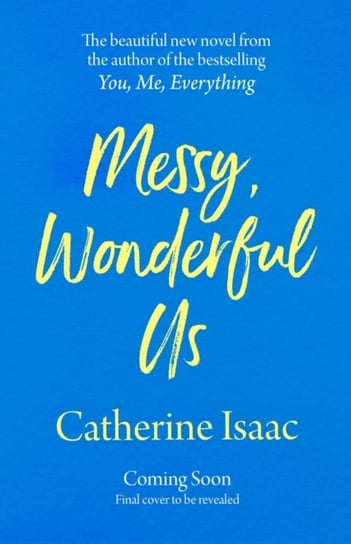 Messy, Wonderful Us: the most uplifting feelgood escapist novel youll read this year Isaac Catherine