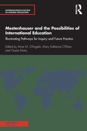 Mestenhauser and the Possibilities of International Education: Illuminating Pathways for Inquiry and Future Practice Anne M. D'Angelo
