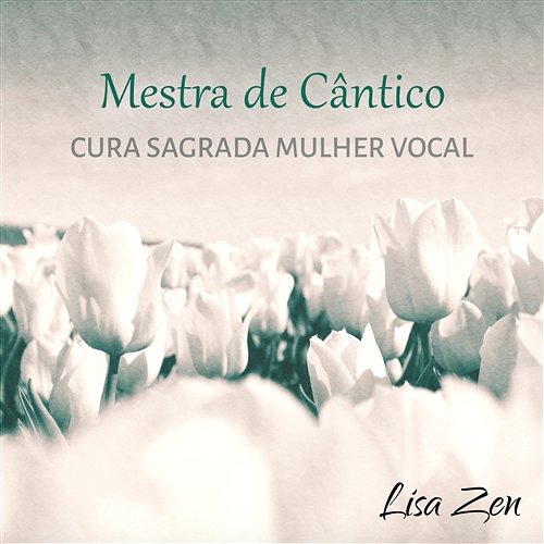 Mestra de Cântico: Cura Sagrada Mulher Vocal, Músicas Para Relaxar, Meditação para dormir, Momentos de Paz, Canto Gregoriano, Espiritual Magnificat Lisa Zen
