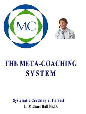 Meta-Coaching System: Systematic Coaching at Its Best Hall Michael L.