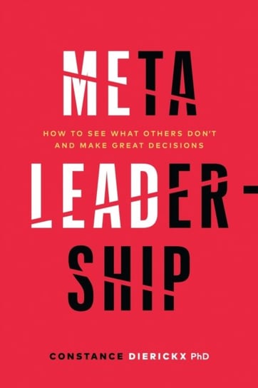 Meta-Leadership: How to See What Others Don't and Make Great Decisions Page Two Books, Inc.