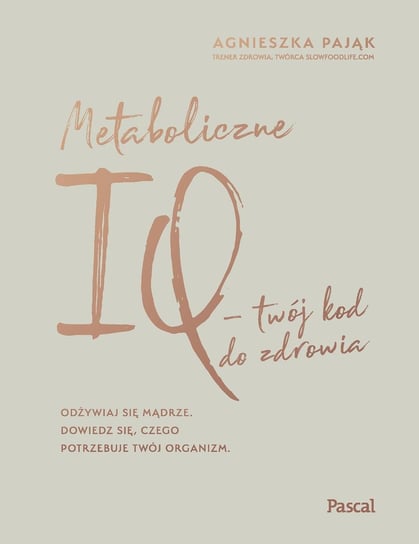 Metaboliczne IQ - twój kod do zdrowia Pająk Agnieszka