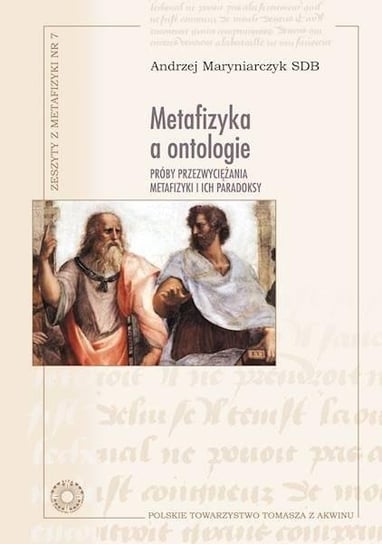 Metafizyka a ontologie. Próby przezwyciężania... Polskie Towarzystwo Tomasza Z Akwinu