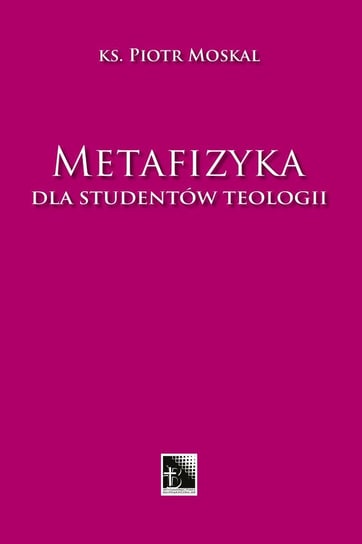 Metafizyka dla studentów teologii Piotr Moskal