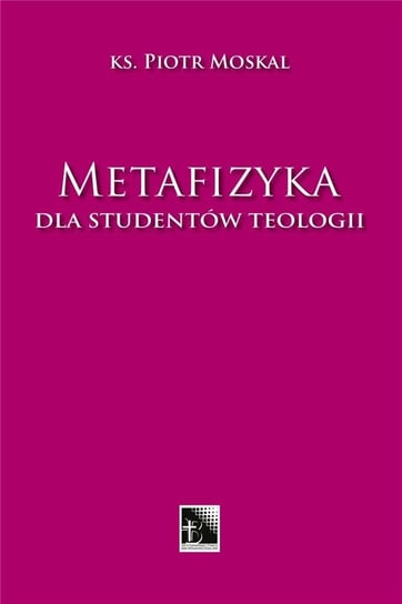 Metafizyka dla studentów teologii Piotr Moskal