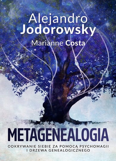 Metagenealogia. Odkrywanie siebie za pomocą psychomagii i drzewa genealogicznego Jodorowsky Alejandro, Costa Marianne