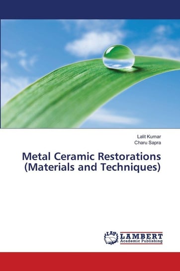Metal Ceramic Restorations (Materials and Techniques) Kumar Lalit