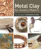 Metal Clay for Jewelry Makers: The Complete Technique Guide Heaser Sue