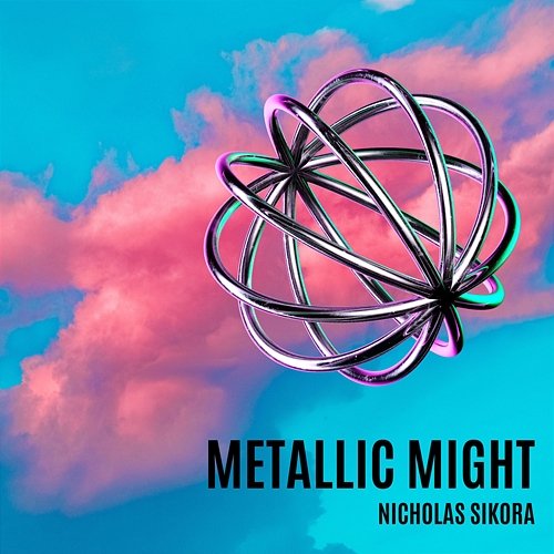 Metallic Might Nicholas Sikora