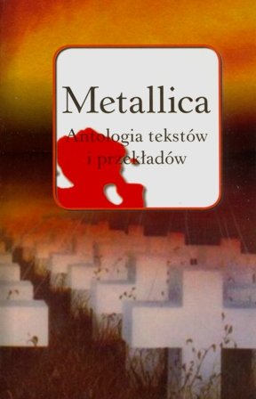 Metallica. Antologia tekstów i przekładów Metallica