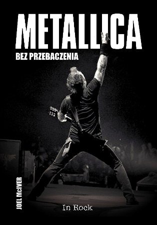 Metallica. Bez przebaczenia Mciver Joel