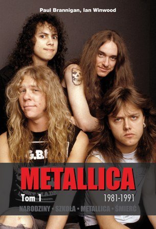 Metallica. Tom 1. 1981-1991 Brannigan Paul, Winwood Ian