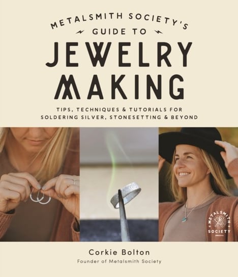Metalsmith Society's Guide to Jewelry Making: Tips, Techniques & Tutorials For Soldering Silver, Stonesetting & Beyond Page Street Publishing Co.