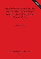 Metalworking Technology and Deterioration of Jin Bronzes from the Tianma-Qucun Site, Shanxi, China Wang Quanyu