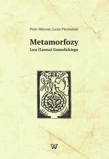 Metamorfozy Lwa (leona) Gomolickiego Mitzner Piotr