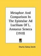 Metaphor and Comparison in the Epistulae Ad Lucilium of L. Annaeus Seneca (1910) Smith Charles Sidney