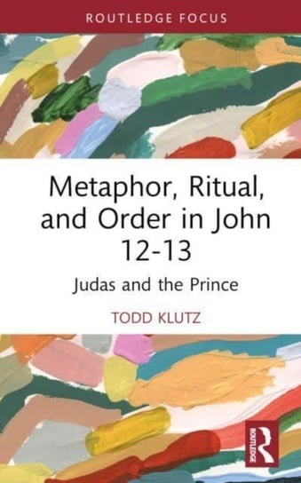 Metaphor, Ritual, and Order in John 12-13: Judas and the Prince Taylor & Francis Ltd.