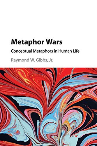 Metaphor Wars: Conceptual Metaphors in Human Life Jr. Gibbs