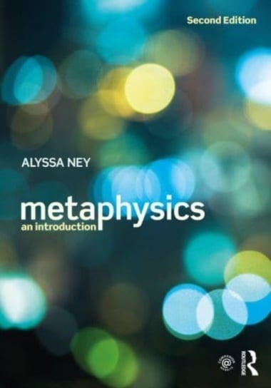 Metaphysics: An Introduction Alyssa Ney