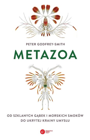 Metazoa. Od szklanych gąbek i morskich smoków do ukrytej krainy umysłu Godfrey-Smith Peter