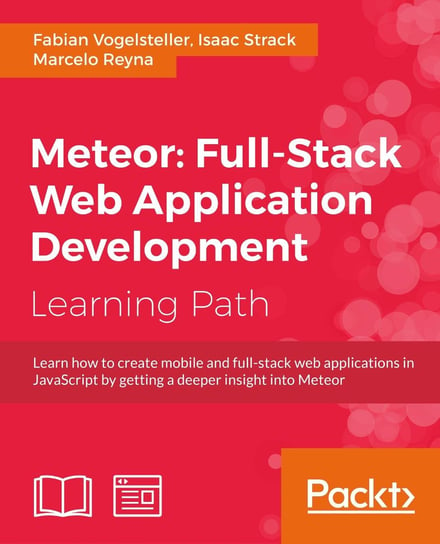 Meteor: Full-Stack Web Application Development Fabian Vogelsteller, Isaac Strack, Marcelo Reyna