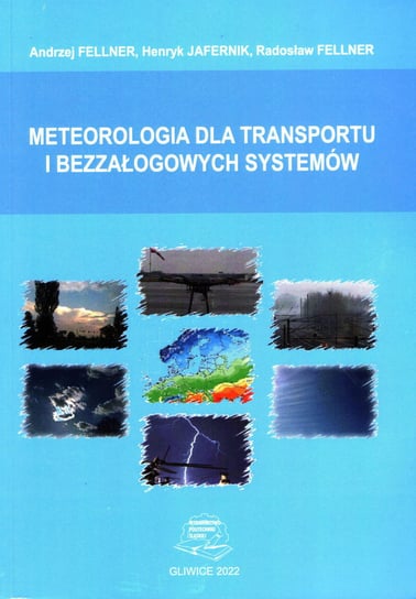 Meteorologia dla transportu i bezzałogowych systemów Andrzej Fellner, Henryk Jafernik, Radosław Fellner