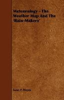Meteorology. The Weather Map and the 'Rain-Makers' Noyes Isaac Pitman