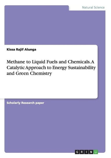 Methane to Liquid Fuels and Chemicals. A Catalytic Approach to Energy Sustainability and Green Chemistry Rajif Alunga Kissa