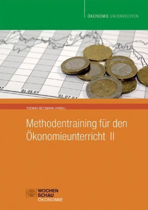 Methodentraining für den Ökonomieunterricht II Wochenschau Verlag
