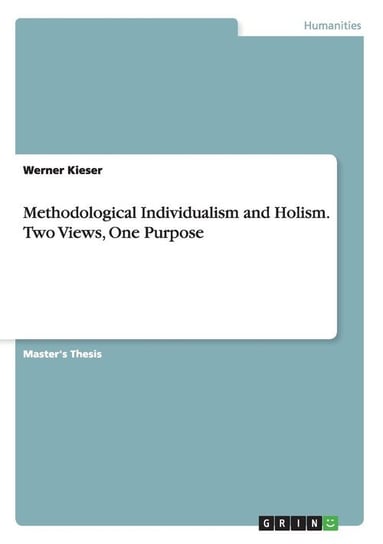 Methodological Individualism and Holism. Two Views, One Purpose Kieser Werner