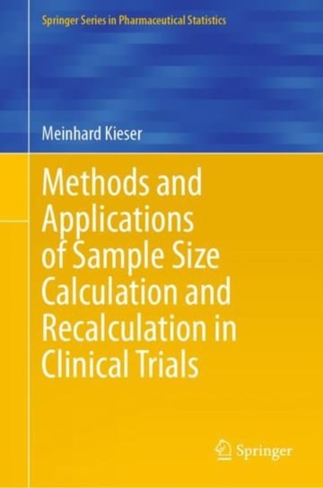 Methods and Applications of Sample Size Calculation and Recalculation in Clinical Trials Meinhard Kieser