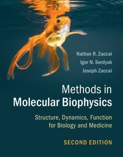 Methods in Molecular Biophysics: Structure, Dynamics, Function for Biology and Medicine Zaccai Nathan R., Serdyuk Igor N., Zaccai Joseph