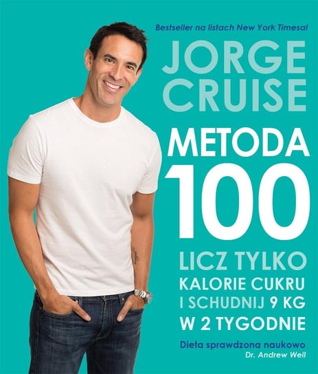 Metoda 100. Licz tylko kalorie cukru i schudnij 9 kg w 2 tygodnie Cruise Jorge