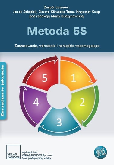 Metoda 5S. Zastosowanie, wdrażanie i narzędzia wspomagające. Klimecka-Tatar Dorota