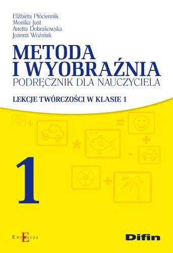 Metoda i wyobraźnia. Podręcznik dla nauczyciela Płóciennik Elżbieta, Just Monika, Dobrakowska Anetta