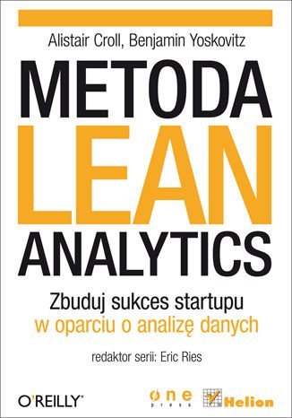 Metoda Lean Analytics. Zbuduj sukces startupu w oparciu o analizę danych Croll Alistair, Yoskovitz Benjamin
