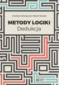 Metoda logiki. Dedukcja Indrzejczak Andrzej, Nowak Marek