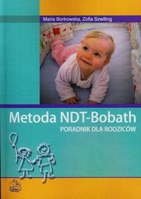 Metoda NDT-Bobath. Poradnik dla rodziców Borkowska Zofia, Szwiling Zofia