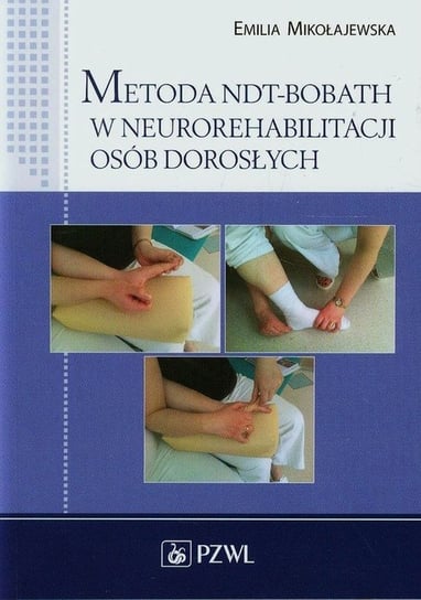 Metoda NDT-Bobath w neurorehabilitacji osób dorosłych Mikołajewska Emilia