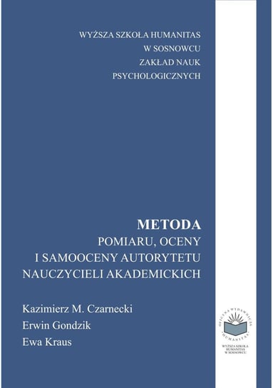 Metoda pomiaru, oceny i samooceny autorytetu nauczycieli akademickich Czarnecki Kazimierz, Gondzik Erwin, Kraus Ewa