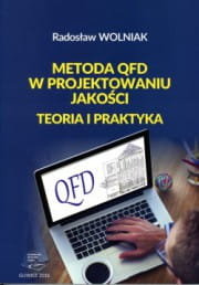 Metoda QFD w projektowaniu jakości. Teoria i praktyka Wolniak Radosław