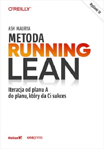 Metoda Running Lean. Iteracja od planu A do planu, który da Ci sukces. Wydanie 3 Maurya Ash