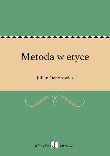 Metoda w etyce Ochorowicz Julian
