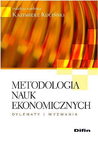 Metodologia Nauk Ekonomicznych Dylematy i Wyzwania Opracowanie zbiorowe
