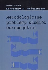 Metodologiczne problemy studiów europejskich Opracowanie zbiorowe