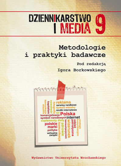 Metodologie i praktyki badawcze. Dziennikarstwo i media. Tom 9 Opracowanie zbiorowe