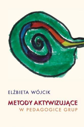 Metody Aktywizujące w Pedagogice Grup Wójcik Elżbieta