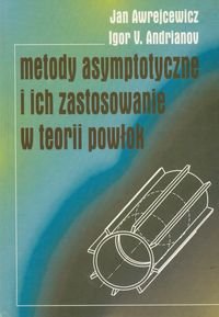 Metody asymptotyczne i ich zastosowanie w teorii powłok Awrejcewicz Jan, Andrianov Igor V.