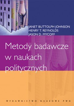 Metody Badawcze w Naukach Politycznych Johnson Janet Buttolph, Reynolds Henry T., Mycoff Jason D.
