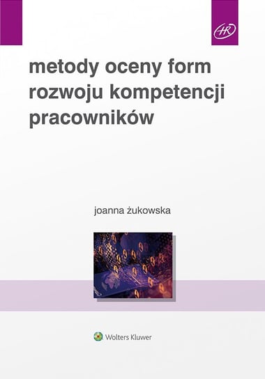 Metody oceny form rozwoju kompetencji pracowników Joanna Żukowska